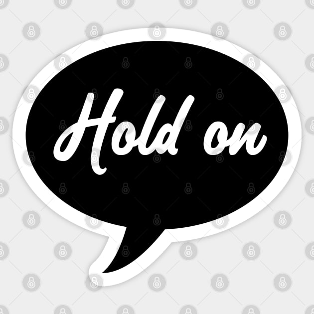 Hold On Speech Bubble Sticker by SandraKC